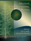 Understanding Roots : Discover How to Make Your Garden Flourish - Book