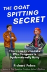 The Goat Spitting Secret : This Comedy Unmasks Why Congress Is Dysfunctionally Nutty - eBook
