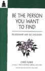 Be the Person You Want to Find : Relationship and Self-Discovery - Book