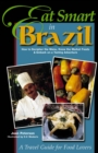 Eat Smart in Brazil : How to Decipher the Menu, Know the Market Foods and Embark on a Tasting Adventure - Book