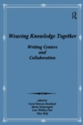 Weaving Knowledge Together : Writing Centers and Collaboration - Book