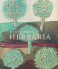 An Oak Spring Herbaria : Herbs and Herbals from the Fourteenth to the Nineteenth Centuries: A Selection of the Rare Books, Manuscripts and Works of Art in the Collection of Rachel Lambert Mellon - Book