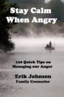 Stay Calm When Angry: 120 Quick Tips on Managing our Anger - eBook
