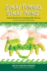 Sticky Fingers, Sticky Minds : Quick Reads for Helping Kids Thrive - eBook