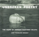 Unbroken Poetry : The Work of Enrique Martinez Celaya - Book