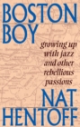 Boston Boy : Growing Up with Jazz & Other Rebellious Passions - Book
