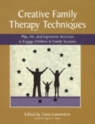 Creative Family Therapy Techniques : Play, Art & Expressive Activities to Engage Children in Family Sessions - Book