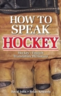 How to Speak Hockey : Hockey - English Translation Dictionary - Book