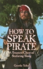 How to Speak Pirate : A Treasure Chest of Seafaring Slang - Book