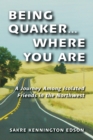 Being Quaker . . . Where You Are : A Journey Among Isolated Friends in the Northwest - eBook