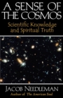 Sense of the Cosmos Scientific Knowledge and Spiritual Truth : Scientific Knowledge and Spiritual Truth - Book