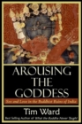 Arousing the Goddess : Sex and Love in the Buddhist Ruins of India - Book