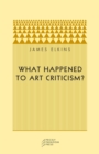 What Happened to Art Criticism? - Book