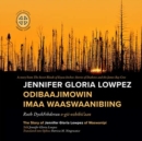 Jennifer Gloria Lowpez Odibaajimowin imaa Waaswaanibiing : The Story of Jennifer Gloria Lowpez of Waswanipi - Book