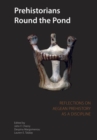 Prehistorians Round the Pond : Reflections on Aegean Prehistory as a Discipline - Book