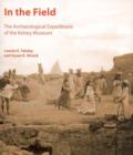 In the Field : The Archaeological Expeditions of the Kelsey Museum - Book