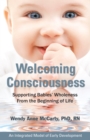 Welcoming Consciousness : Supporting Babies' Wholeness from the Beginning of Life-An Integrated Model of Early Development - eBook