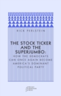 The Stock Ticker and the Superjumbo : How the Democrats Can Once Again Become America's Dominant Political Party - Book