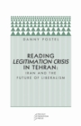 Reading Legitimation Crisis in Tehran : Iran and the Future of Liberalism - Book