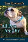 All Pets are Off : A Collection of Hairy Columns - eBook