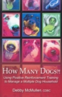 HOW MANY DOGS : USING POSITIVE REINFORCEMENT TRAINING TO MANAGE A MULTIPLE DOG HOUSEHOLD - eBook