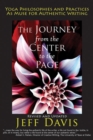 The Journey from the Center to the Page : Yoga Philosophies and Practices as Muse for Authentic Writing - Book