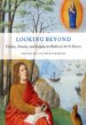 Looking Beyond : Visions, Dreams, and Insights in Medieval Art and History - Book