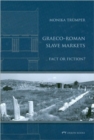 Graeco-Roman Slave Markets : Fact or Fiction? - Book