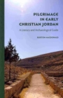 Pilgrimage in Early Christian Jordan : A Literary and Archaeological Guide - Book