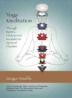 Yoga Meditation : Through Mantra, Chakras and Kundalini to Spiritual Freedom - eBook