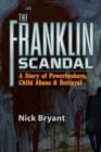 The Franklin Scandal : A Story of Powerbrokers, Child Abuse & Betrayal - Book