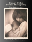 The Art Within Portrait Photography: A Master Photographer's Revealing and Enlightening Look at Portraiture : A Master Photographer's Revealing and Enlightening Look at Portraiture - eBook