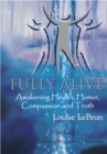 Fully Alive : Awakening Health, Humor, Compassion and Truth - eBook
