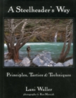 Steelheader's Way : Principles, Tactics and Techniques - Book