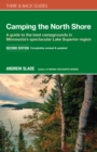 Camping the North Shore : A Guide to the Best Campgrounds in Minnesota's Spectacular Lake Superior Region - Book