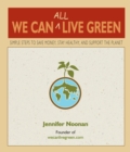 We Can All Live Green : Simple Steps to Save Money, Stay Healthy, and Support the Planet - Book