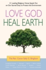 Love God, Heal Earth : 21 Leading Religious Voices Speak Out on Our Sacred Duty to Protect the Environment - Book
