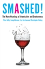 Smashed! : The Many Meanings of Intoxication and Drunkenness - Book
