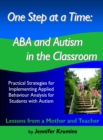 One Step at a Time: ABA and Autism in the Classroom Practical Strategies for Implementing Applied Behaviour Analysis for Student with Autism - eBook