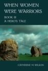 When Women Were Warriors Book III: A Hero's Tale - eBook