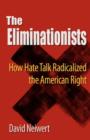 Eliminationists : How Hate Talk Radicalized the American Right - Book