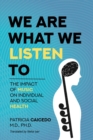 We are what we listen to : The impact of Music on Individual and Social Health - eBook