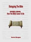 Dialoguing The Bible : FEELING How the Bible Came To Be - eBook