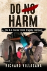 Do No Harm : The U.S. Border Child Tragedy Continues - eBook