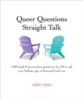 Queer Questions Straight Talk : 108 Frank, Provocative Questions It's OK to Ask Your Lesbian, Gay or Bi Loved One - Book