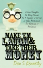 Make 'Em Laugh & Take Their Money : A Few Thoughts On Using Humor As  A Speaker or Writer or Sales Professional For Purposes of Persuasion - Book