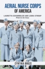 Aerial Nurse Corps of America: Lauretta Schimmoler and Leora Stroup Pilot-In Air Evac - eBook