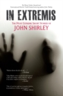 In Extremis : The Most Extreme Short Stories of John Shirley - eBook