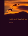 Spirit Birds They Told Me - Book