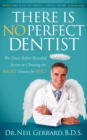 There is No Perfect Dentist : The Never Before Revealed Secrets to Choosing the Right Dentist for You! - Book
